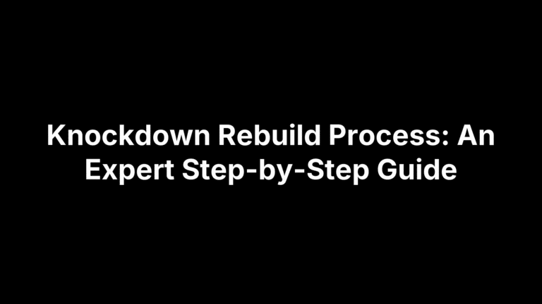 Knockdown Rebuild Process: An Expert Step-by-Step Guide