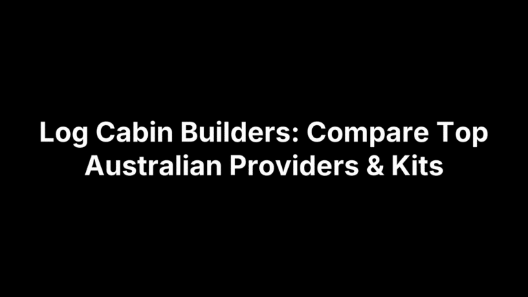 Log Cabin Builders: Compare Top Australian Providers & Kits