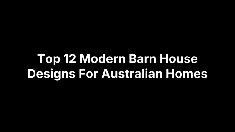 Top 12 Modern Barn House Designs For Australian Homes
