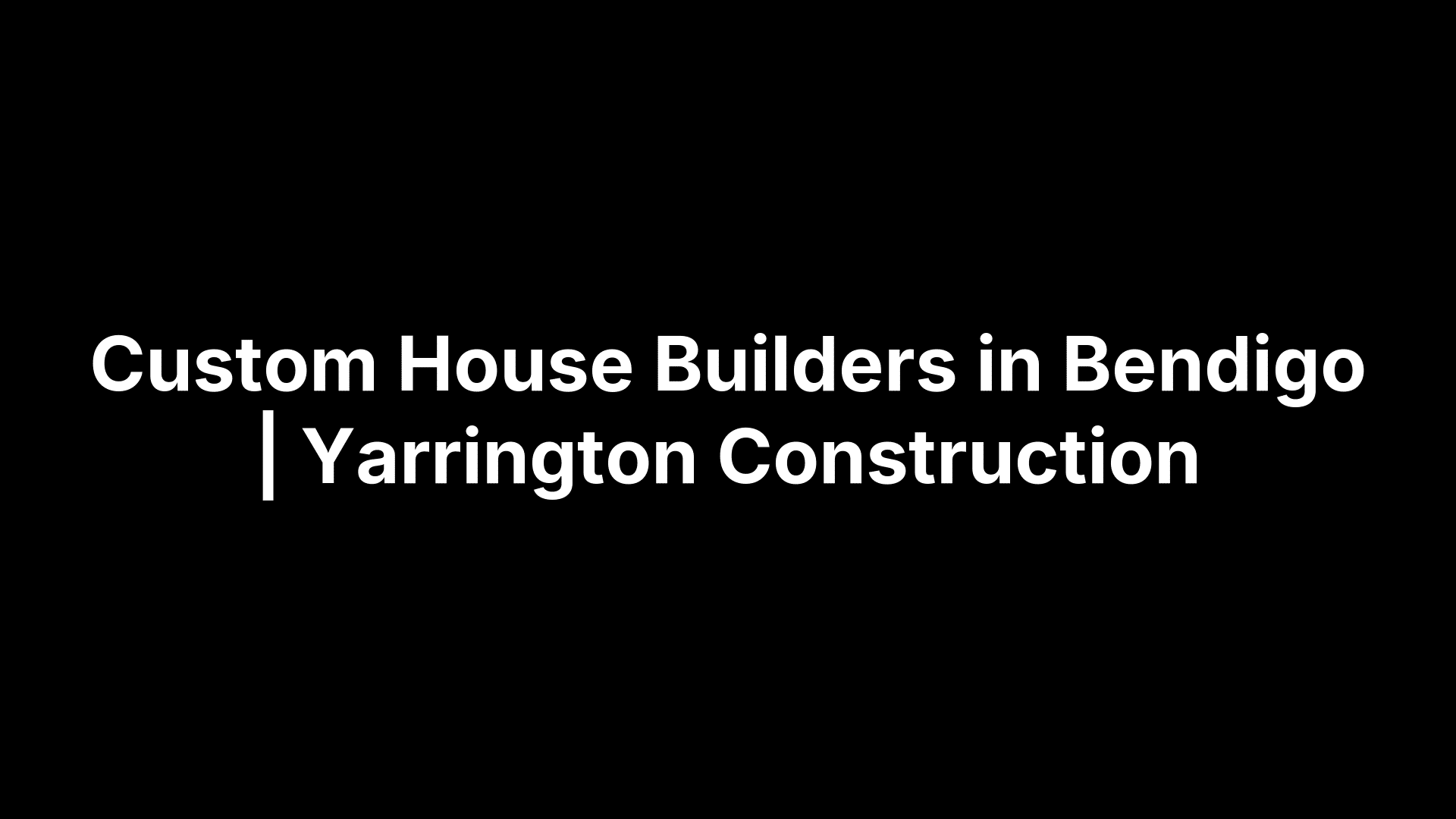 Custom House Builders in Bendigo | Yarrington Construction